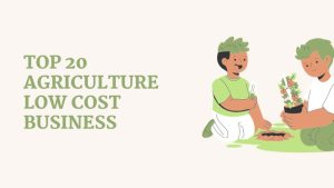 TOP 20 AGRICULTURE LOW COST BUSINESS