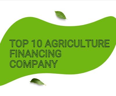 TOP 10 AGRICULTURE FINANCING COMPANY