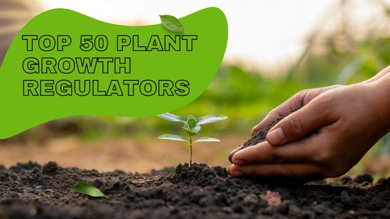 Top 50 Plant Growth Regulators