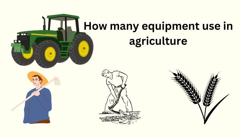How many equipment use in agriculture