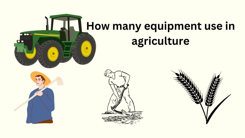 How many equipment use in agriculture